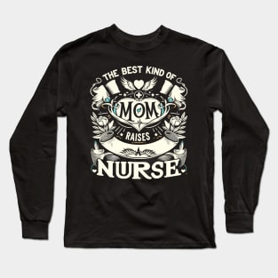 Nurse Mom Appreciation Graphic - best kind of mom raises a nurse Long Sleeve T-Shirt